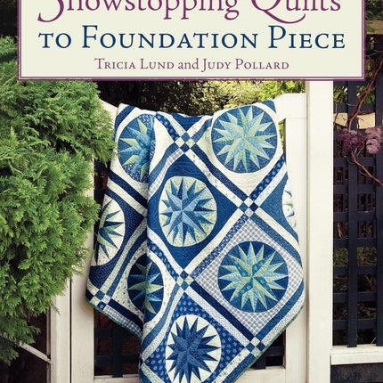Showstopping Quilts to Foundation Piece