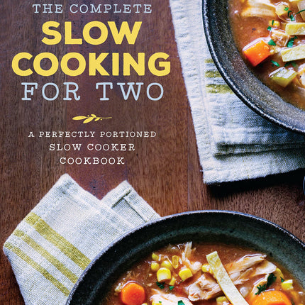 The Complete Slow Cooking for Two: A Perfectly Portioned Slow Cooker Cookbook