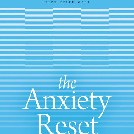 The Anxiety Reset: A Life-Changing Approach to Overcoming Fear, Stress, Worry, Panic Attacks, OCD and More