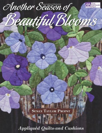 Another Season of Beautiful Blooms: Appliquéd Quilts and Cushions