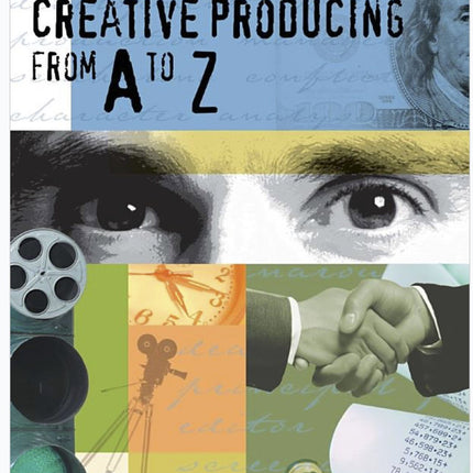Indie Producers Handbook : Creative Producing From A to Z