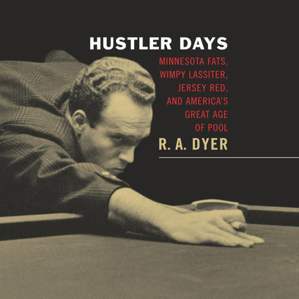 Hustler Days: Minnesota Fats, Wimpy Lassiter, Jersey Red, and America's Great Age of Pool