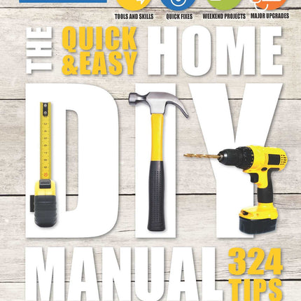 The Quick & Easy Home DIY Manual: 321 Tips (Extreme How-to)