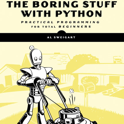 Automate the Boring Stuff with Python: Practical Programming for Total Beginners