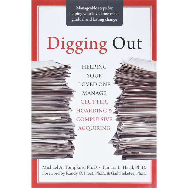 Digging Out: Helping Your Loved One Manage Clutter, Hoarding, and Compulsive Acquiring