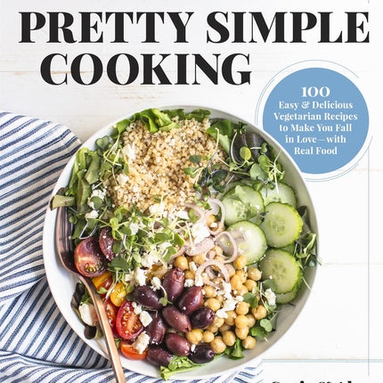 A Couple Cooks | Pretty Simple Cooking: 100 Delicious Vegetarian Recipes to Make You Fall in Love with Real Food
