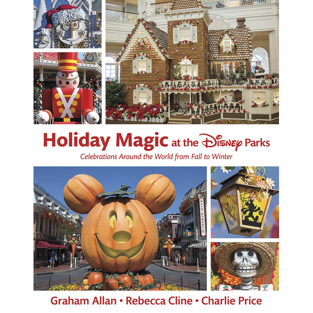 Holiday Magic at the Disney Parks: Celebrations Around the World from Fall to Winter (Disney Editions Deluxe)