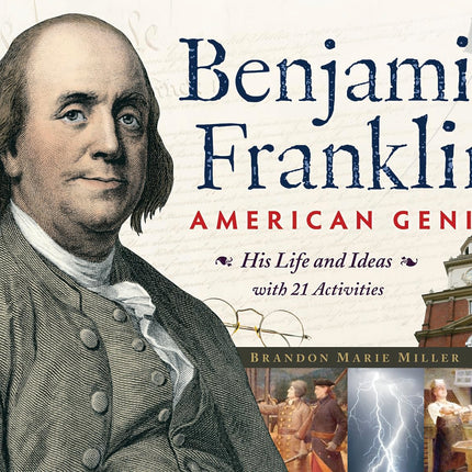 Benjamin Franklin, American Genius: His Life and Ideas with 21 Activities (28) (For Kids series)