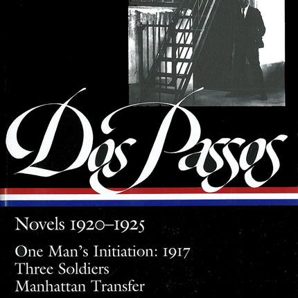 Dos Passos: Novels 1920-1925: One Man's Initiation: 1917, Three Soldiers, Manhattan Transfer (The Library of America)