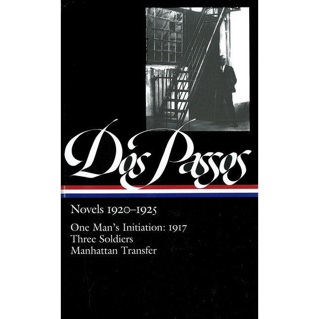 Dos Passos: Novels 1920-1925: One Man's Initiation: 1917, Three Soldiers, Manhattan Transfer (The Library of America)