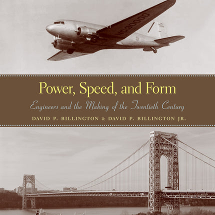 Power, Speed, and Form: Engineers and the Making of the Twentieth Century
