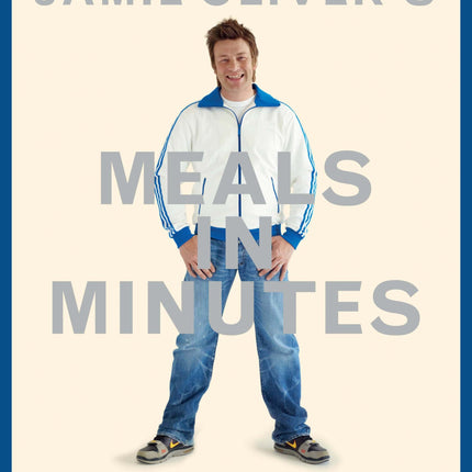 Jamie Oliver's Meals in Minutes: A Revolutionary Approach to Cooking Good Food Fast