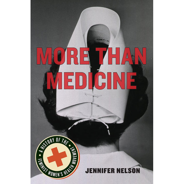 More Than Medicine: A History of the Feminist Women's Health Movement