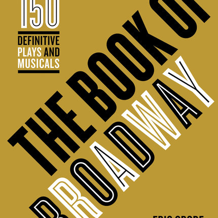 The Book of Broadway: The 150 Definitive Plays and Musicals
