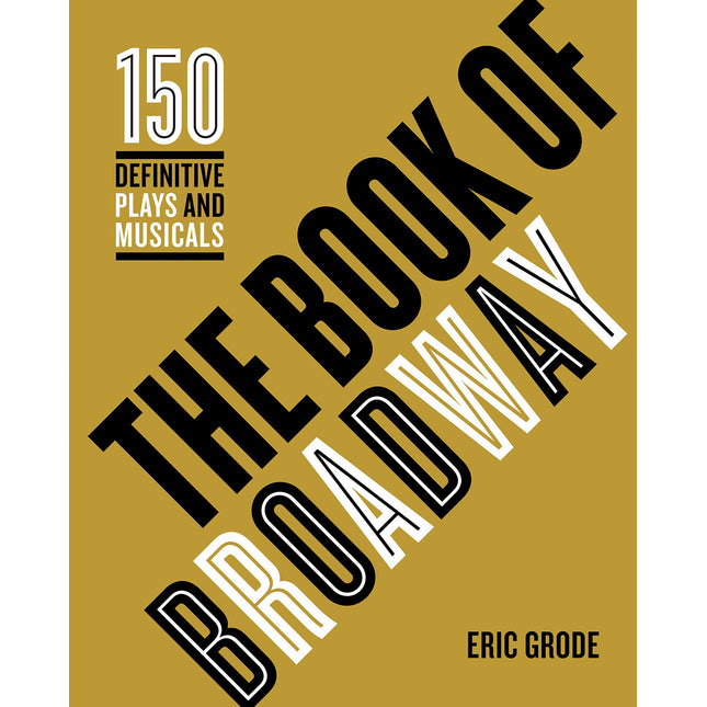The Book of Broadway: The 150 Definitive Plays and Musicals