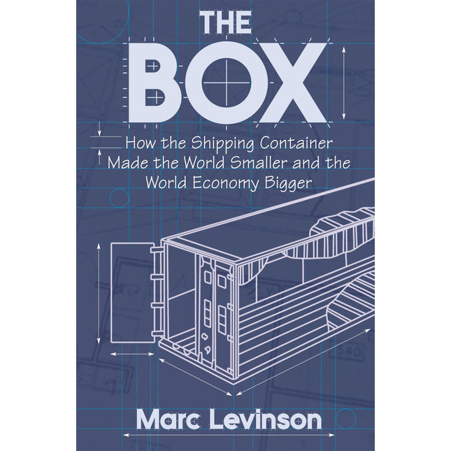 The Box: How the Shipping Container Made the World Smaller and the World Economy Bigger