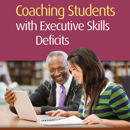 Coaching Students with Executive Skills Deficits (The Guilford Practical Intervention in the Schools Series)