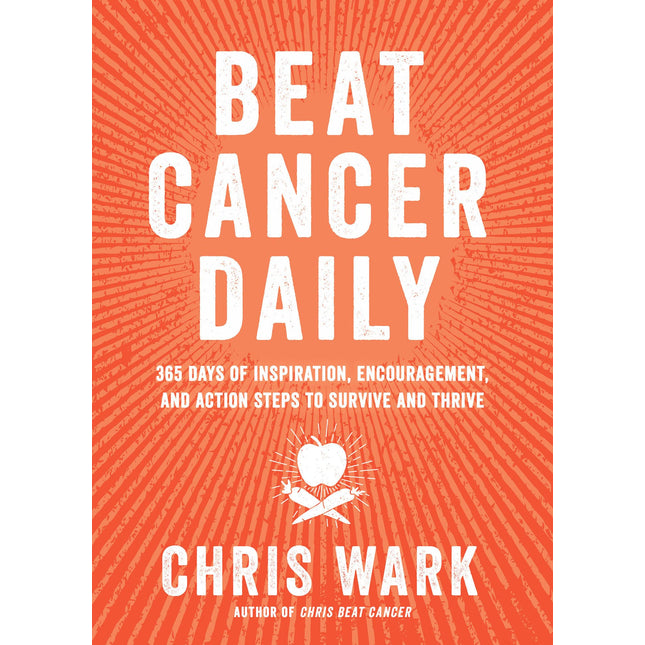 Beat Cancer Daily: 365 Days of Inspiration, Encouragement, and Action Steps to Survive and Thrive