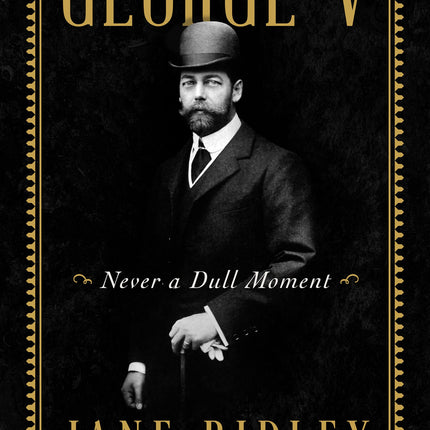 George V: Never a Dull Moment