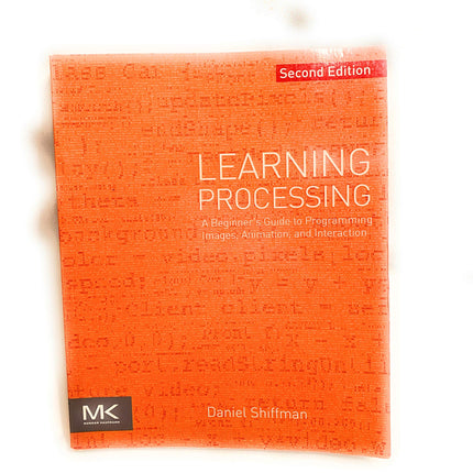 Learning Processing: A Beginner's Guide to Programming Images, Animation, and Interaction (The Morgan Kaufmann Series in Computer Graphics)