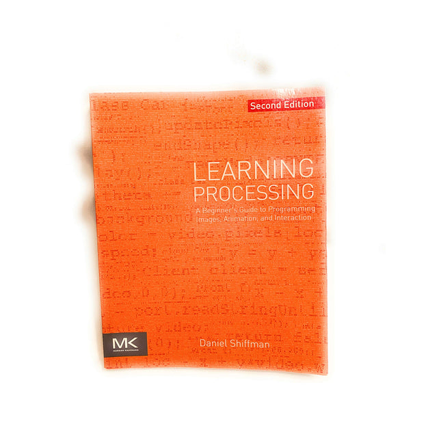 Learning Processing: A Beginner's Guide to Programming Images, Animation, and Interaction (The Morgan Kaufmann Series in Computer Graphics)