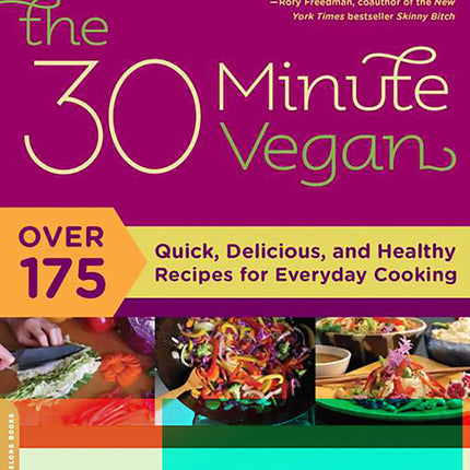The 30-Minute Vegan: Over 175 Quick, Delicious, and Healthy Recipes for Everyday Cooking