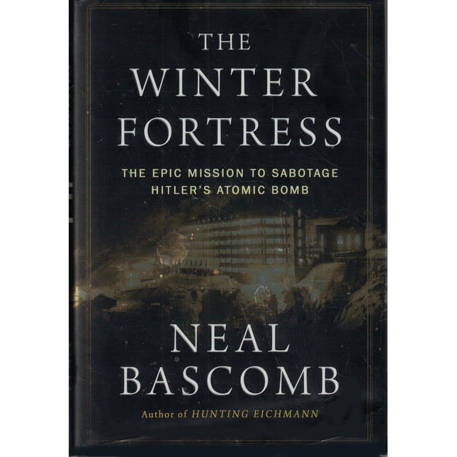 The Winter Fortress: The Epic Mission to Sabotage Hitler's Atomic Bomb