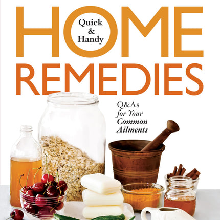 The People's Pharmacy Quick & Handy Home Remedies