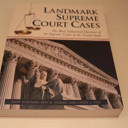 Landmark Supreme Court Cases: The Most Influential Decisions of the Supreme Court of the United States