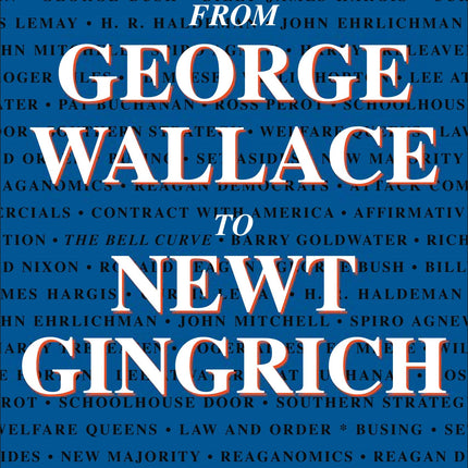 From George Wallace to Newt Gingrich: Race in the Conservative Counterrevolution, 1963–1994 (Walter Lynwood Fleming Lectures in Southern History)
