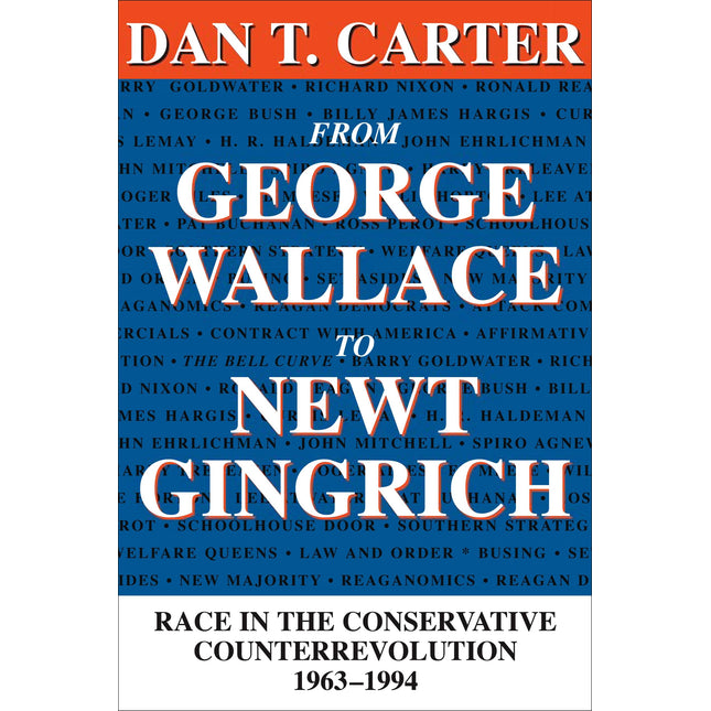 From George Wallace to Newt Gingrich: Race in the Conservative Counterrevolution, 1963–1994 (Walter Lynwood Fleming Lectures in Southern History)