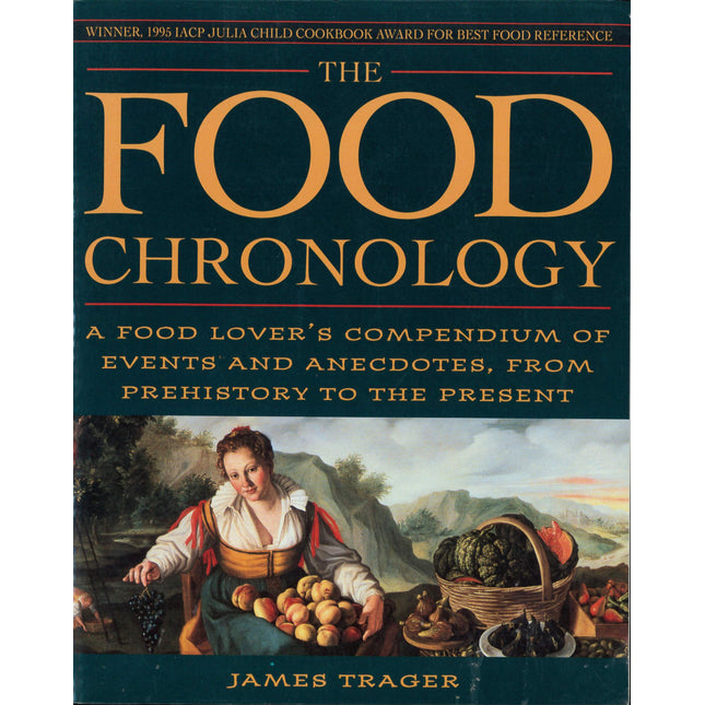 The Food Chronology: A Food Lover's Compendium of Events and Anecdotes, from Prehistory to the Present