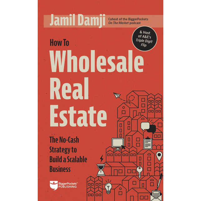 How to Wholesale Real Estate: The No-Cash Strategy to Build a Scalable Business