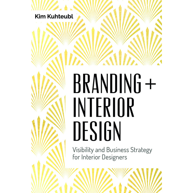 Branding + Interior Design: Visibility and Business Strategy for Interior Designers