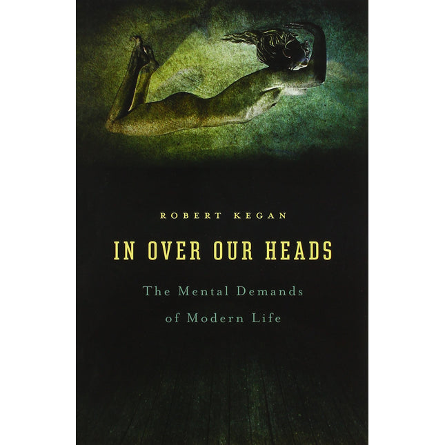 In Over Our Heads: The Mental Demands of Modern Life