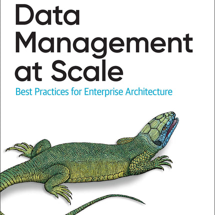 Data Management at Scale: Best Practices for Enterprise Architecture