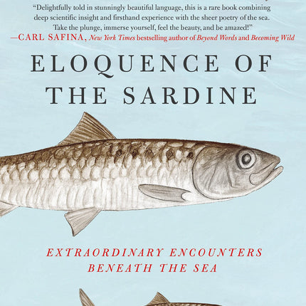 Eloquence of the Sardine: Extraordinary Encounters Beneath the Sea