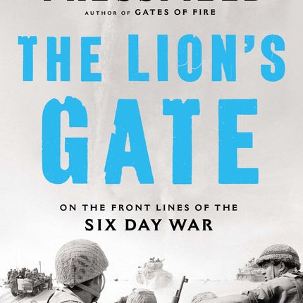 The Lion's Gate: On the Front Lines of the Six Day War