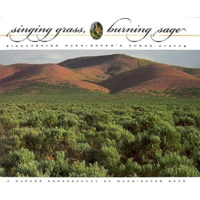 Singing Grass, Burning Sage: Discovering Washington's Shrub-Steppe