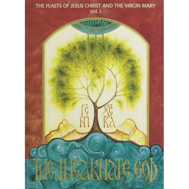 The Incarnate God: The Feasts of Jesus Christ and the Virgin Mary