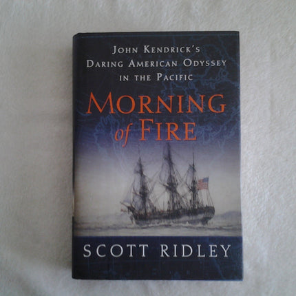 Morning of Fire: John Kendrick's Daring American Odyssey in the Pacific