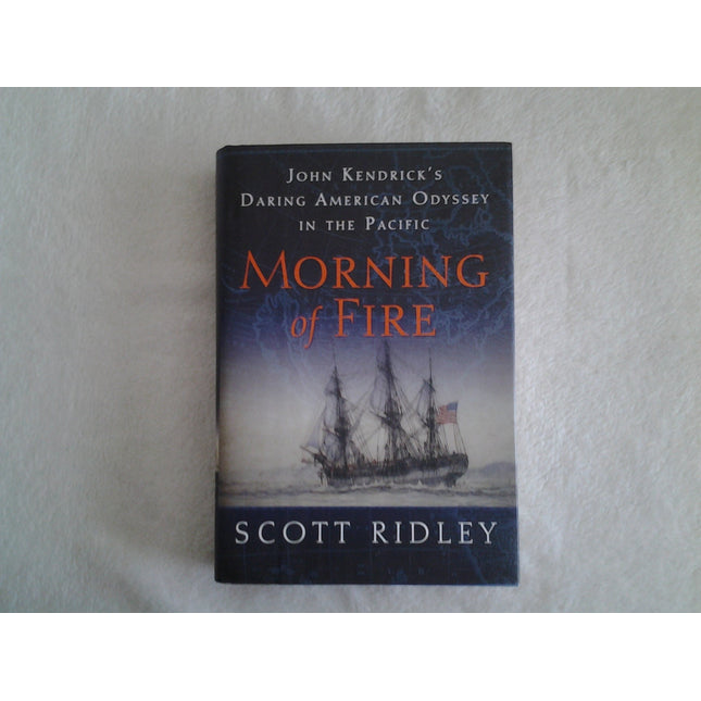 Morning of Fire: John Kendrick's Daring American Odyssey in the Pacific