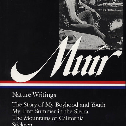 John Muir : Nature Writings: The Story of My Boyhood and Youth; My First Summer in the Sierra; The Mountains of California; Stickeen; Essays (Library of America)