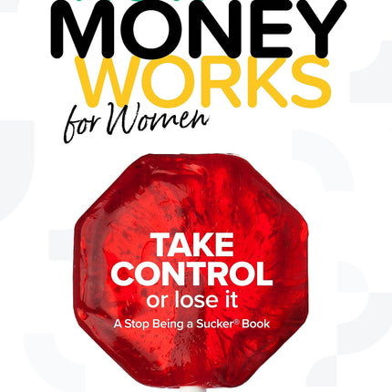 How Money Works for Women: Take Control or Lose It