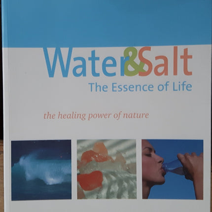 Water & Salt, the Essence of Life: The Healing Power of Nature