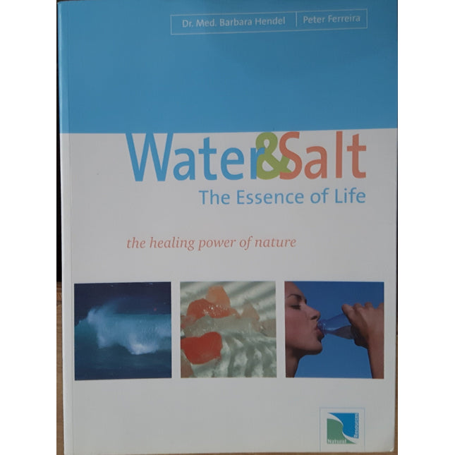 Water & Salt, the Essence of Life: The Healing Power of Nature