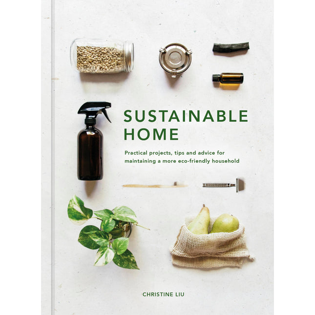 Sustainable Home: Practical projects, tips and advice for maintaining a more eco-friendly household (Volume 1)