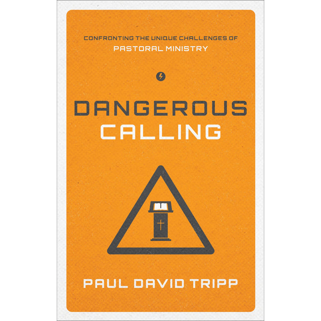 Dangerous Calling: Confronting the Unique Challenges of Pastoral Ministry