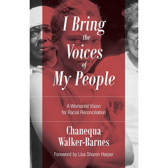 I Bring the Voices of My People: A Womanist Vision for Racial Reconciliation (Prophetic Christianity (PC))