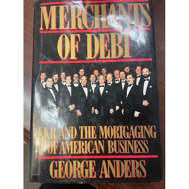 Merchants of Debt: KKR and the Mortgaging of American Business